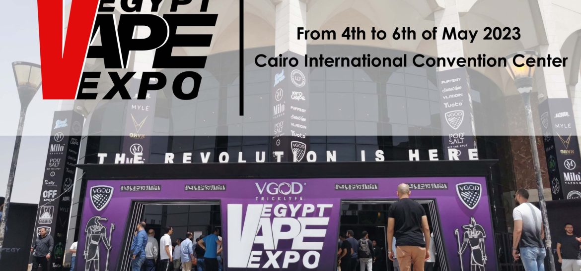 Egypt Vape Expo 2023: Officially the first licensed vape show in Egypt and North Africa.